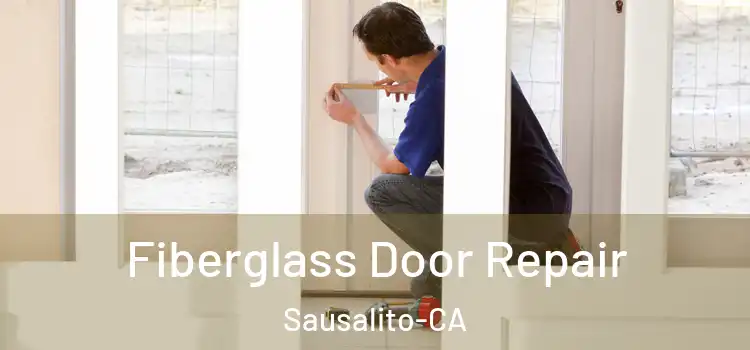 Fiberglass Door Repair Sausalito-CA